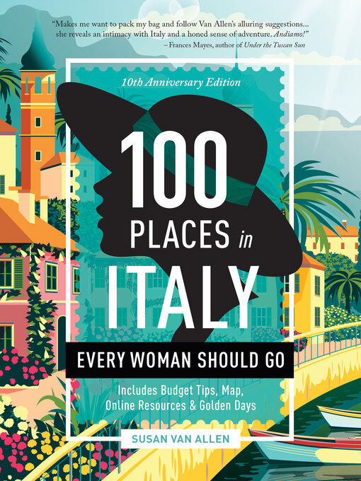 Title details for 100 Places in Italy Every Woman Should Go--10th Anniversary Edition by Susan Van Allen - Available